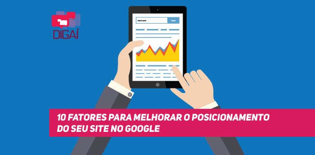 10 fatores para melhorar o posicionamento do seu site no Google