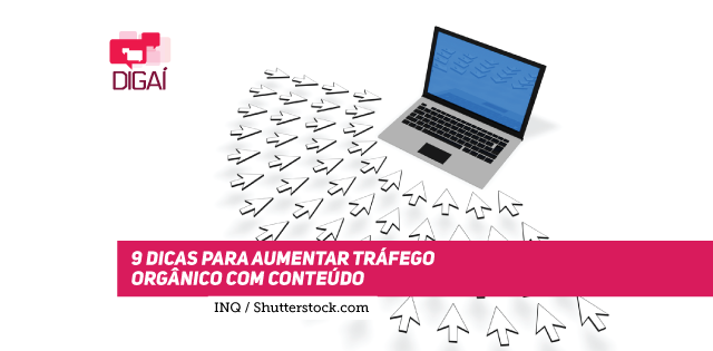 9 dicas para aumentar tráfego orgânico com conteúdo