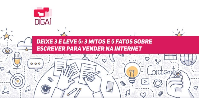 Deixe 3 e leve 5: 3 mitos e 5 fatos sobre escrever para vender na internet