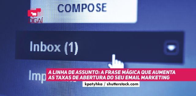 A Linha de Assunto: a frase mágica que aumenta as taxas de abertura do seu e-mail marketing