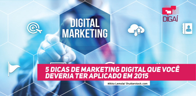 5 Dicas de Marketing Digital que você deveria ter aplicado em 2015