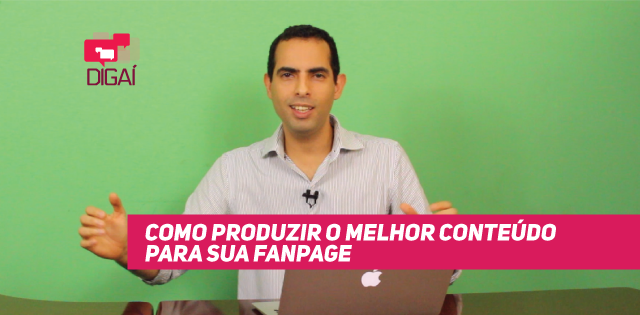 Como produzir o melhor conteúdo para sua fanpage