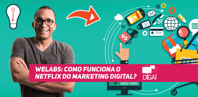 Welabs: como funciona o Netflix do Marketing Digital?