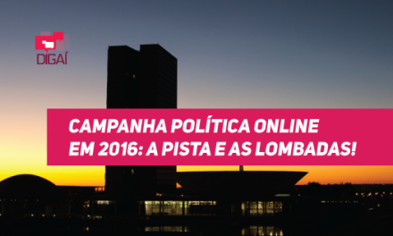 Campanha política online em 2016: a pista e as lombadas!