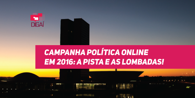 Campanha política online em 2016: a pista e as lombadas!