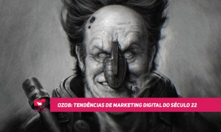 OZOB: Tendências de Marketing Digital do Século 22