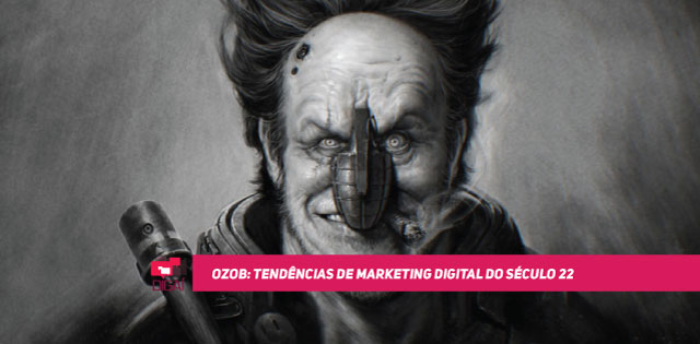 OZOB: Tendências de Marketing Digital do Século 22