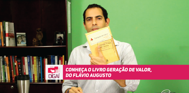 Conheça o livro Geração de Valor, do Flávio Augusto