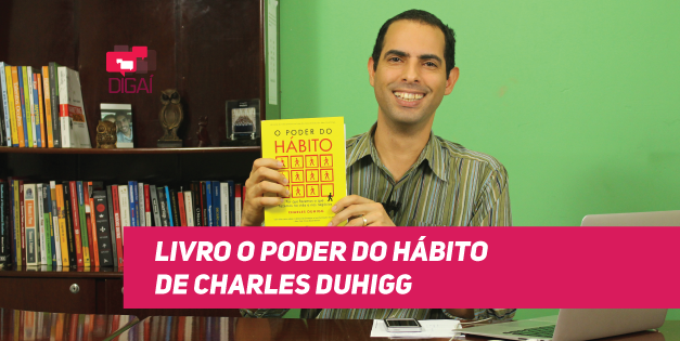 Conheça mais sobre o livro O Poder do Hábito, de Charles Duhigg