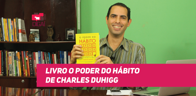 Conheça mais sobre o livro O Poder do Hábito, de Charles Duhigg