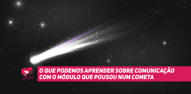 O que podemos aprender sobre comunicação com o módulo que pousou num cometa