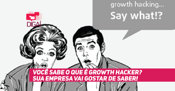 Você sabe o que é Growth Hacker? – Sua empresa vai gostar de saber!