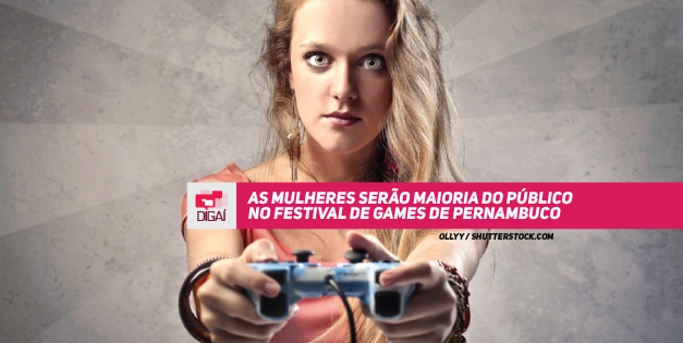 As mulheres serão maioria do público no Festival de Games de Pernambuco