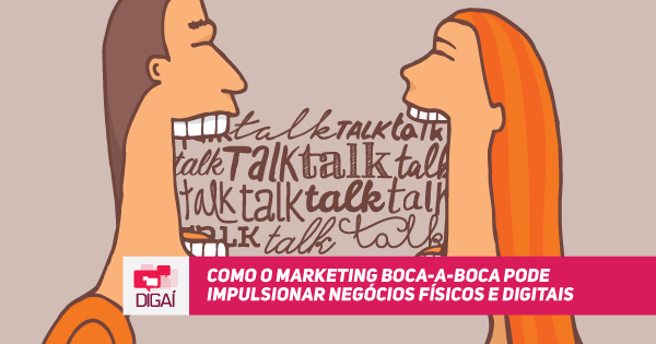 Como o Marketing Boca-a-Boca pode impulsionar Negócios Físicos e Digitais