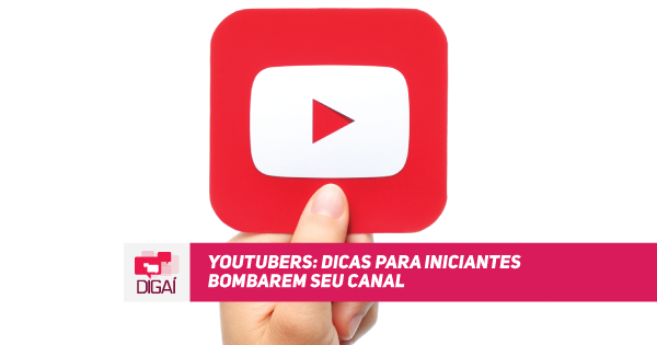 Youtubers: Dicas para iniciantes bombarem seu canal