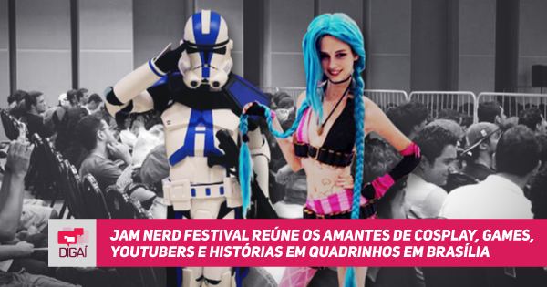 JAM Nerd Festival reúne os amantes de cosplay, games, youtubers e histórias em quadrinhos em Brasília