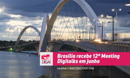 Brasília recebe 12º Meeting Digitalks em junho
