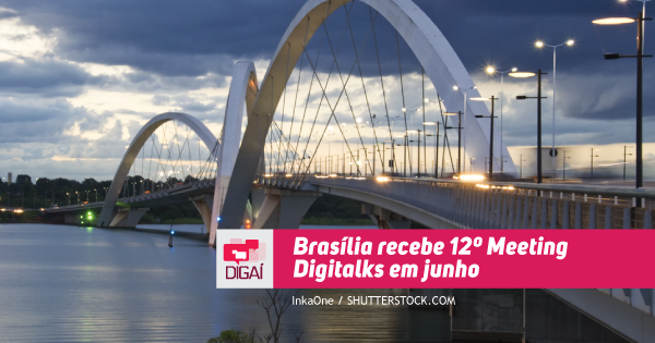 Brasília recebe 12º Meeting Digitalks em junho