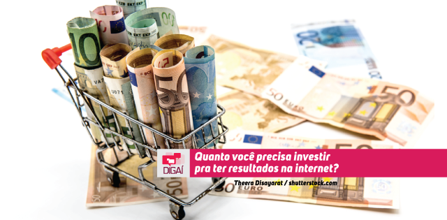 Quanto você precisa investir pra ter resultados na internet?