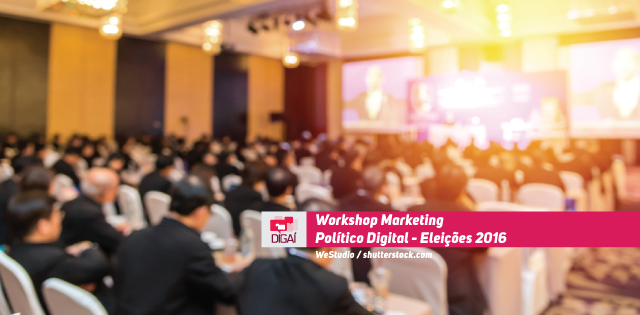 Workshop Marketing Político Digital – Eleições 2016