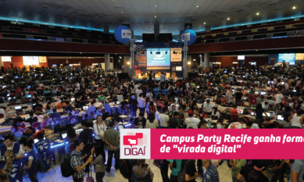 Campus Party Recife ganha formato de “virada digital”