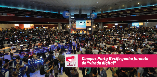 Campus Party Recife ganha formato de “virada digital”