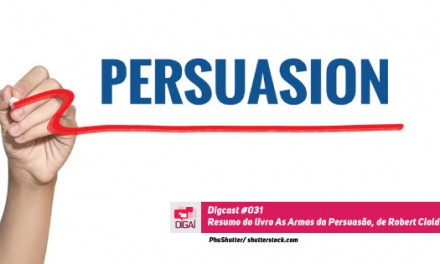 Digcast 031 – Resumo do livro As Armas da Persuasão, de Robert Cialdini