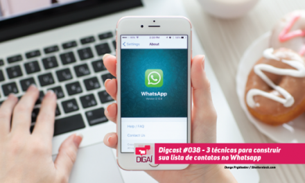 Digcast #038 – 3 técnicas para construir sua lista de contatos no Whatsapp