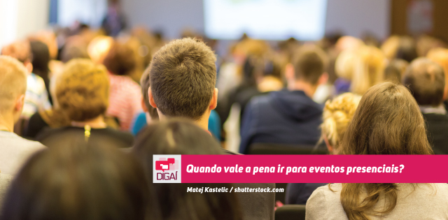 Quando vale a pena ir para eventos presenciais?