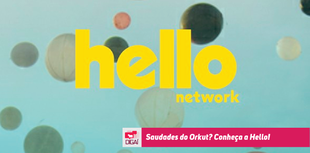 Saudades do Orkut? Conheça a Hello!