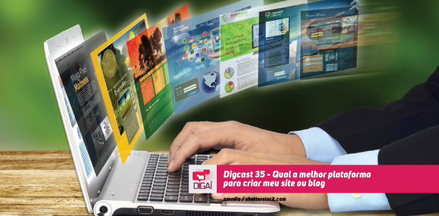 Digcast – #035 – Qual a melhor plataforma para criar meu site ou blog?