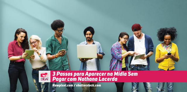 3 Passos para Aparecer na Mídia Sem Pagar com Nathana Lacerda