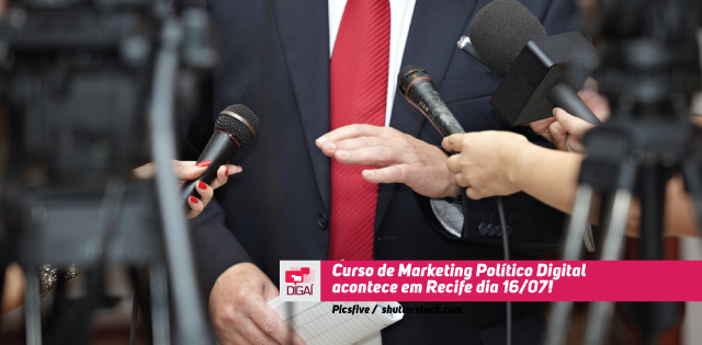 Curso de Marketing Político Digital acontece em Recife dia 16/07!