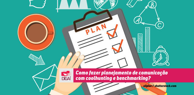 Como fazer planejamento de comunicação com coolhunting e benchmarking?