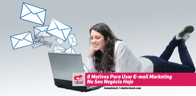 8 Motivos Para Usar E-mail Marketing No Seu Negócio Hoje