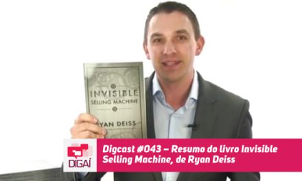 Digcast – #043 – Resumo do Livro Invisible Selling Machine, de Ryan Deiss