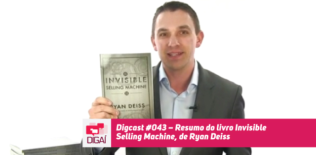 Digcast – #043 – Resumo do Livro Invisible Selling Machine, de Ryan Deiss