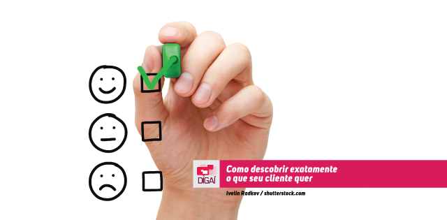 Como descobrir exatamente o que seu cliente quer