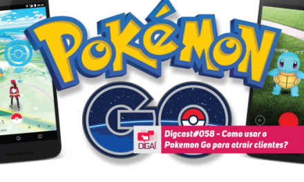 Digcast #058 – Como usar o Pokémon Go para atrair clientes?