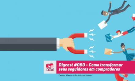 Digcast #060 – Como transformar seus seguidores em compradores?