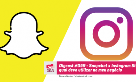 Digcast #059 – Snapchat x Instagram Stories – qual devo utilizar no meu negócio?