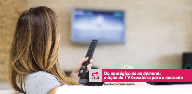 Do analógico ao on demand: a lição da TV brasileira para o mercado