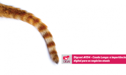 Digcast #054 – Cauda Longa: a importância do digital para os negócios atuais
