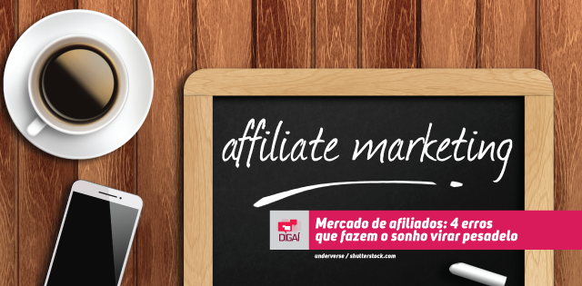 Mercado de afiliados: 4 erros que fazem o sonho virar pesadelo