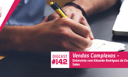 Digcast #142 – Vendas Complexas – Entrevista com Eduardo Rodrigues da Exact Sales