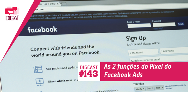 Digcast #143 – As 2 funções do Pixel do Facebook Ads