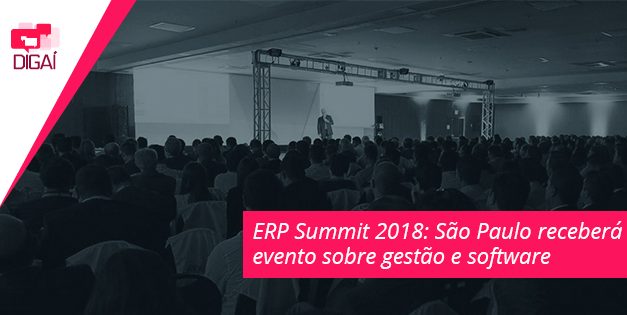 ERP Summit 2018: São Paulo receberá evento sobre gestão e software