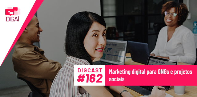 Digcast #162 – Marketing digital para ONGs e projetos sociais