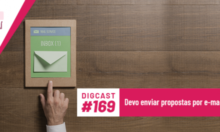 Digcast #169 – Devo enviar propostas por e-mail?