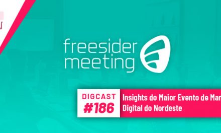Digcast #186 – Insights do Maior Evento de Marketing Digital do Nordeste